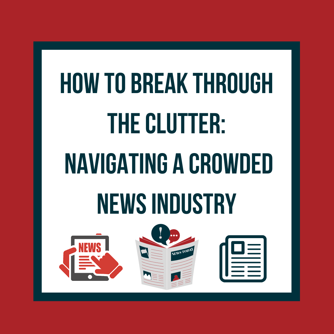 How to Break Through the Clutter: Navigating a Crowded News Industry